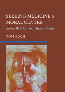 Cover image of Seeking Medicine's Moral Centre: Ethics, Bioethics, and Medical Assistance in Dying