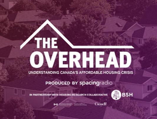 The Overhead - Understanding Canada's Affordable Housing Crisis