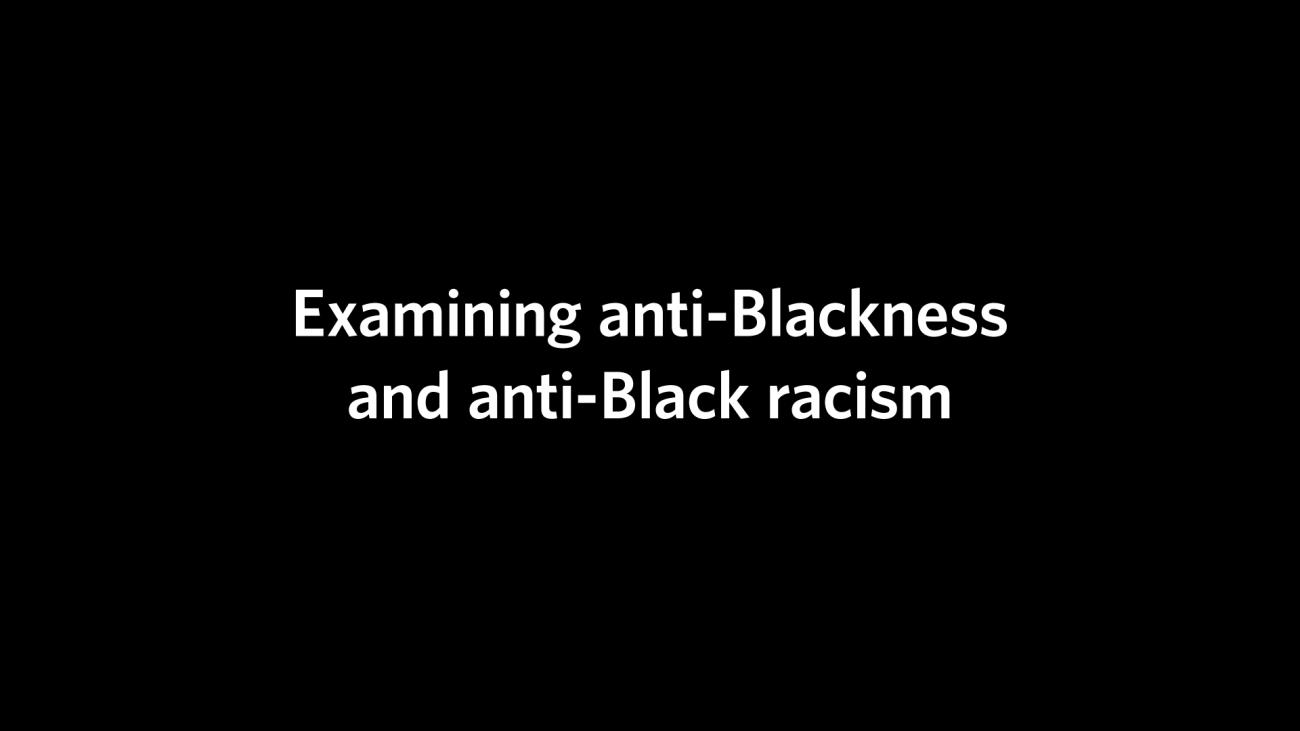 Black background with the webinar title in white: "Examining anti-Blackness and anti-Black racism"
